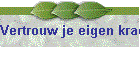Vertrouw je eigen kracht