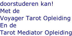 doorstuderen kan! Met de Voyager Tarot Opleiding En de Tarot Mediator Opleiding