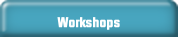 Workshops.